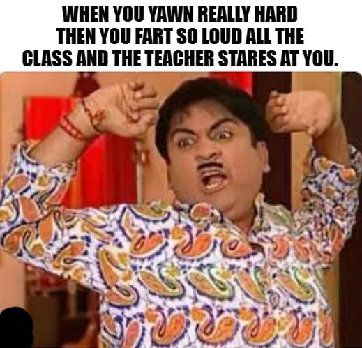 I hate it when that happens | WHEN YOU YAWN REALLY HARD THEN YOU FART SO LOUD ALL THE CLASS AND THE TEACHER STARES AT YOU. | image tagged in yawn,fart | made w/ Imgflip meme maker