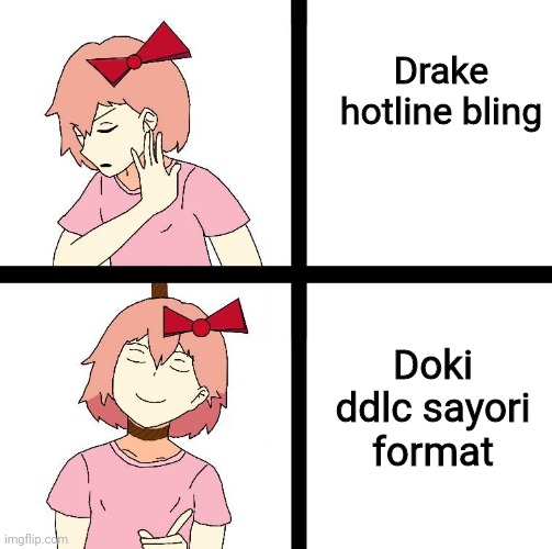 Sayori or drake | Drake hotline bling; Doki ddlc sayori format | image tagged in doki ddlc sayori format,ddlc,sayori | made w/ Imgflip meme maker