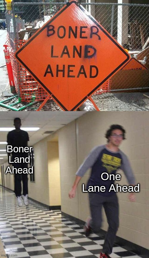 floating boy chasing running boy | Boner Land Ahead; One Lane Ahead | image tagged in floating boy chasing running boy,funny,memes,gifs | made w/ Imgflip meme maker