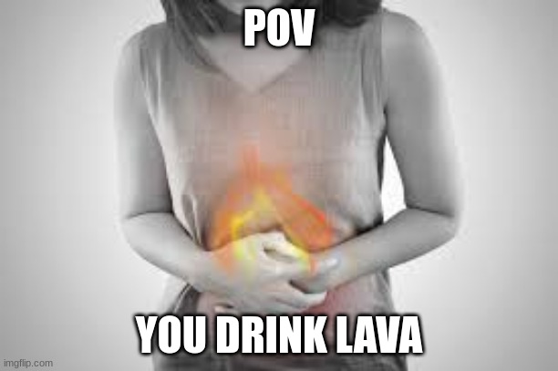 OW | POV; YOU DRINK LAVA | image tagged in ow | made w/ Imgflip meme maker