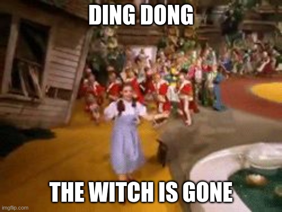 ding dong the witch is dead | DING DONG THE WITCH IS GONE | image tagged in ding dong the witch is dead | made w/ Imgflip meme maker