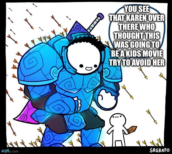 Wholesome Protector | YOU SEE THAT KAREN OVER THERE WHO THOUGHT THIS WAS GOING TO BE A KIDS MOVIE TRY TO AVOID HER | image tagged in wholesome protector | made w/ Imgflip meme maker