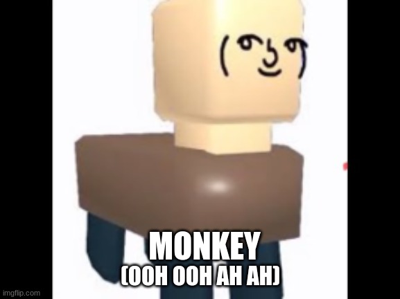 MONKEY | (OOH OOH AH AH); MONKEY | image tagged in goofy ahh | made w/ Imgflip meme maker