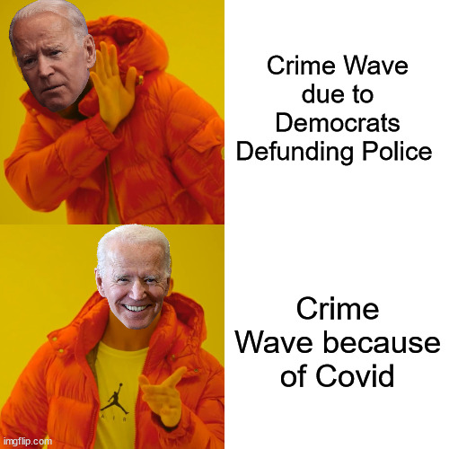 Listen folks...  it is Covid that is causing the crime wave...  honest... | Crime Wave due to Democrats Defunding Police; Crime Wave because of Covid | image tagged in memes,drake hotline bling,crime,wave,covid | made w/ Imgflip meme maker