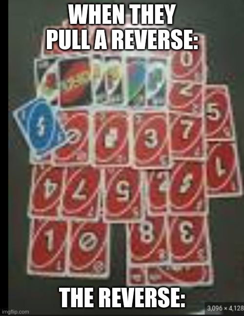 the  reverse | WHEN THEY PULL A REVERSE:; THE REVERSE: | image tagged in amogus sussy | made w/ Imgflip meme maker