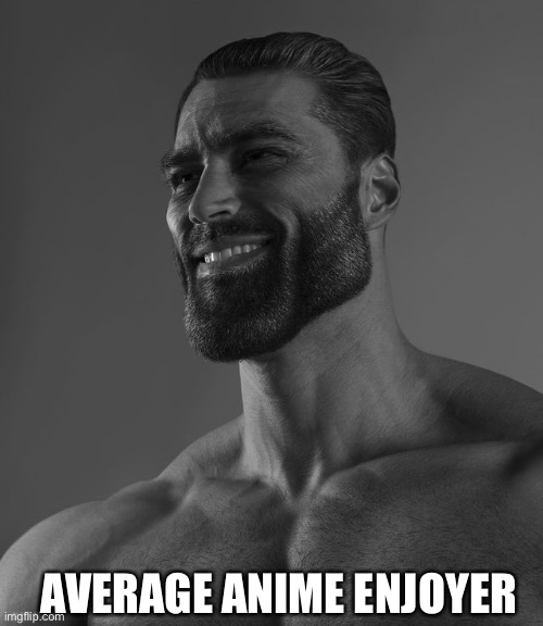 Giga Chad | AVERAGE ANIME ENJOYER | image tagged in giga chad | made w/ Imgflip meme maker