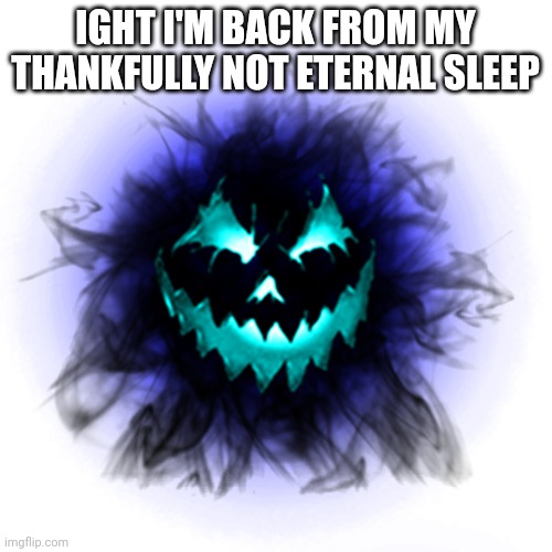 B-60 | IGHT I'M BACK FROM MY THANKFULLY NOT ETERNAL SLEEP | image tagged in b-60 | made w/ Imgflip meme maker