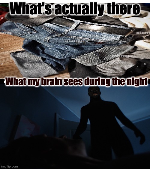 We've all had that experience at some point | What's actually there; What my brain sees during the night | image tagged in relatable memes,memes,true story,so true memes | made w/ Imgflip meme maker