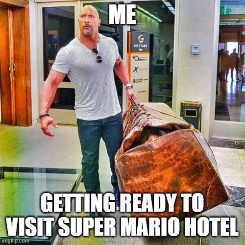 The Rock Carrying Giant Bag | ME GETTING READY TO VISIT SUPER MARIO HOTEL | image tagged in the rock carrying giant bag | made w/ Imgflip meme maker