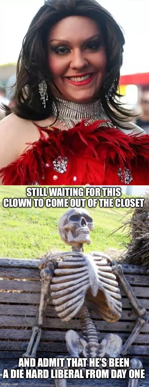 Anthony Devolder | STILL WAITING FOR THIS CLOWN TO COME OUT OF THE CLOSET; AND ADMIT THAT HE’S BEEN A DIE HARD LIBERAL FROM DAY ONE | image tagged in memes,waiting skeleton,george santos,liberal logic,liberal hypocrisy,libtard | made w/ Imgflip meme maker