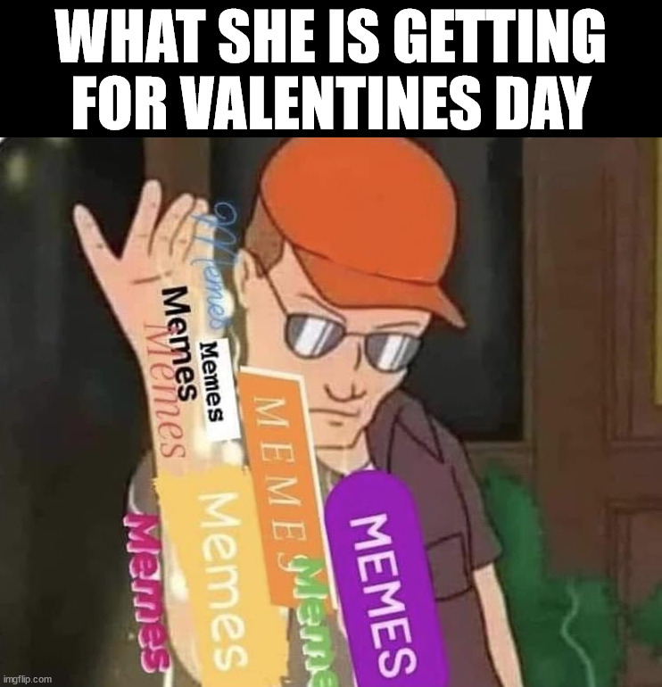 WHAT SHE IS GETTING FOR VALENTINES DAY | image tagged in who_am_i | made w/ Imgflip meme maker