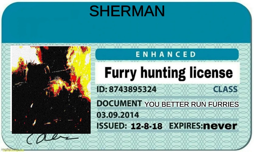 you better run from him for he is faster than sonic | SHERMAN; YOU BETTER RUN FURRIES | image tagged in furry hunting license | made w/ Imgflip meme maker