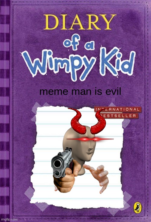 Diary of a Wimpy Kid Cover Template | meme man is evil | image tagged in diary of a wimpy kid cover template | made w/ Imgflip meme maker