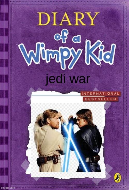 Diary of a Wimpy Kid Cover Template | jedi war | image tagged in diary of a wimpy kid cover template | made w/ Imgflip meme maker
