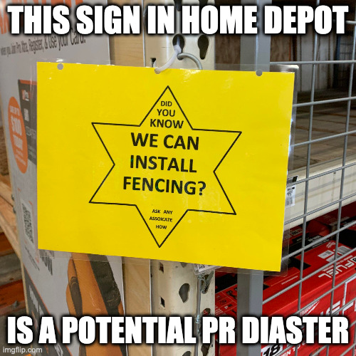 Fencing Sign in Home Depot | THIS SIGN IN HOME DEPOT; IS A POTENTIAL PR DIASTER | image tagged in home depot,memes | made w/ Imgflip meme maker