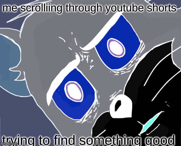 Unsettled Tom | me scrolliing through youtube shorts; trying to find something good | image tagged in memes,unsettled tom | made w/ Imgflip meme maker