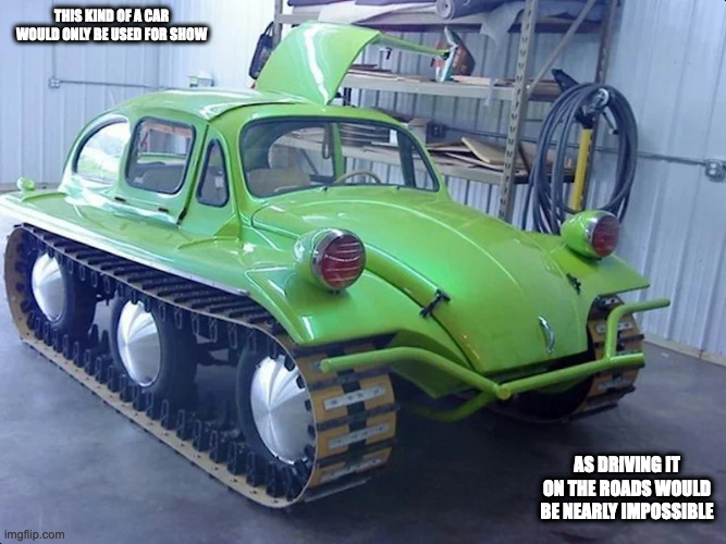 Battle Tank-Themed Car | THIS KIND OF A CAR WOULD ONLY BE USED FOR SHOW; AS DRIVING IT ON THE ROADS WOULD BE NEARLY IMPOSSIBLE | image tagged in cars,memes | made w/ Imgflip meme maker