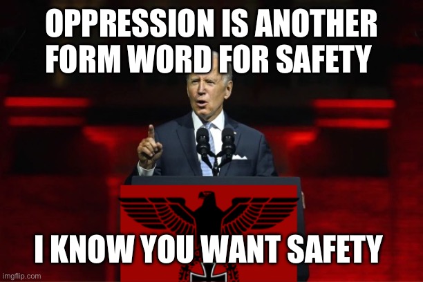 Democrats are a cult | OPPRESSION IS ANOTHER FORM WORD FOR SAFETY I KNOW YOU WANT SAFETY | image tagged in one party system,memes,democrats,republicans | made w/ Imgflip meme maker