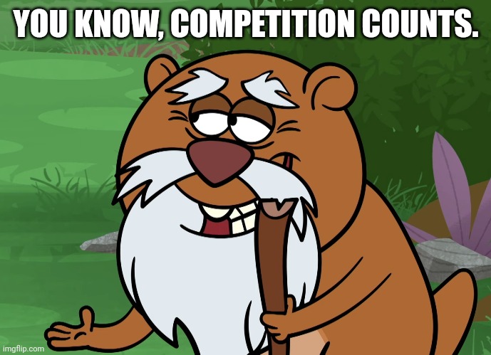 YOU KNOW, COMPETITION COUNTS. | made w/ Imgflip meme maker