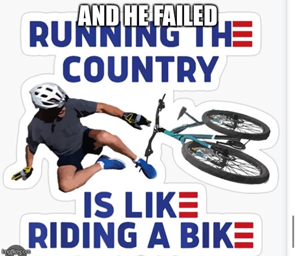 AND HE FAILED | image tagged in joe biden | made w/ Imgflip meme maker