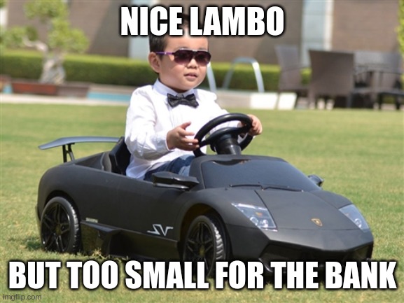 Crypto lambo | NICE LAMBO; BUT TOO SMALL FOR THE BANK | image tagged in crypto lambo | made w/ Imgflip meme maker