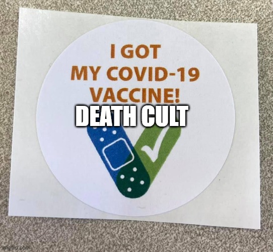Covid vaccine sticker | DEATH CULT | image tagged in covid vaccine sticker | made w/ Imgflip meme maker