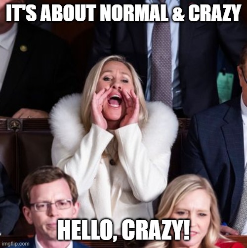 Normal/Crazy | IT'S ABOUT NORMAL & CRAZY; HELLO, CRAZY! | made w/ Imgflip meme maker