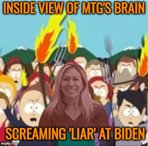 Crazy Maga Marge | INSIDE VIEW OF MTG'S BRAIN; SCREAMING 'LIAR' AT BIDEN | image tagged in mtg,crazy,maga,look marge,politics | made w/ Imgflip meme maker