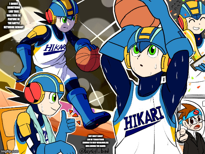 Mega Man Battle Network Basketball | I DOUBT SOMETHING LIKE THIS WILL EVER BE FEATURE IN THE BATTLE NETWORK REBOOT; BUT MOST LIKELY LAN BE TENACITIOUS ENOUGH TO HELP MEGAMAN.EXE RISE AMONG THE RANKS | image tagged in megaman battle network,memes,megamanexe,lan hikari | made w/ Imgflip meme maker