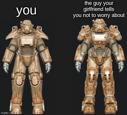 (Insert title here) | you; the guy your girlfriend tells you not to worry about | image tagged in fallout,fallout 4 | made w/ Imgflip meme maker