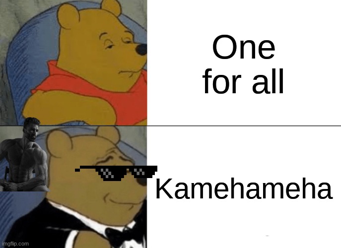 Kamehameha! beats one for all. like this meme if you agree | One for all; Kamehameha | image tagged in memes,tuxedo winnie the pooh | made w/ Imgflip meme maker