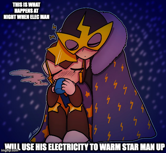 Elec Man and Star Man at Night | THIS IS WHAT HAPPENS AT NIGHT WHEN ELEC MAN; WILL USE HIS ELECTRICITY TO WARM STAR MAN UP | image tagged in elecman,starman,megaman,memes | made w/ Imgflip meme maker