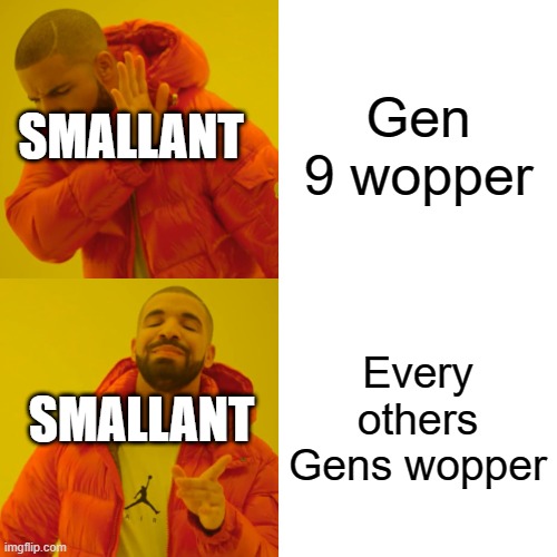 Drake Hotline Bling Meme | Gen 9 wopper; SMALLANT; Every others Gens wopper; SMALLANT | image tagged in memes,drake hotline bling | made w/ Imgflip meme maker