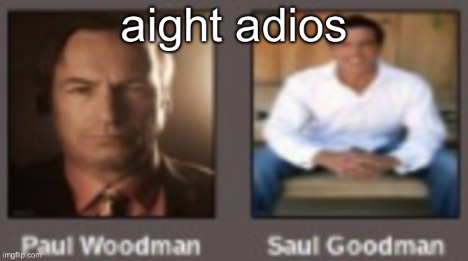 paul vs saul | aight adios | image tagged in paul vs saul | made w/ Imgflip meme maker