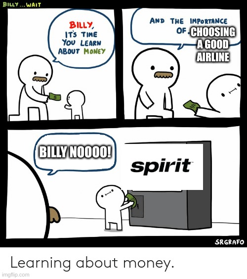 the correct airline | CHOOSING A GOOD AIRLINE; BILLY NOOOO! | image tagged in billy learning about money,truth,certified bruh moment,billy | made w/ Imgflip meme maker