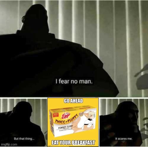 I fear no man | image tagged in i fear no man | made w/ Imgflip meme maker