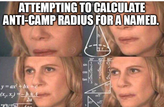 Math lady/Confused lady | ATTEMPTING TO CALCULATE ANTI-CAMP RADIUS FOR A NAMED. | image tagged in math lady/confused lady | made w/ Imgflip meme maker