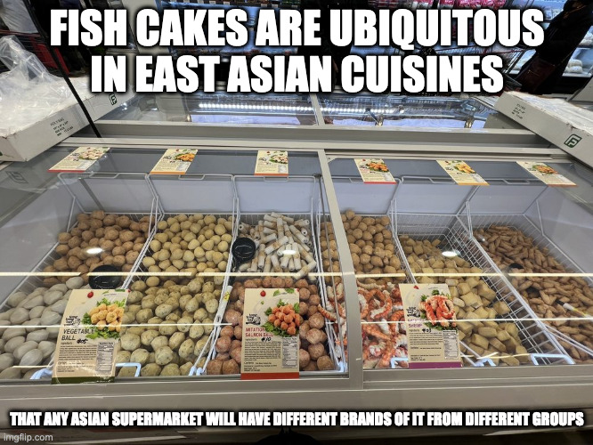 Fish Cakes in a Korean Supermarket | FISH CAKES ARE UBIQUITOUS IN EAST ASIAN CUISINES; THAT ANY ASIAN SUPERMARKET WILL HAVE DIFFERENT BRANDS OF IT FROM DIFFERENT GROUPS | image tagged in supermarket,fish cakes,memes | made w/ Imgflip meme maker