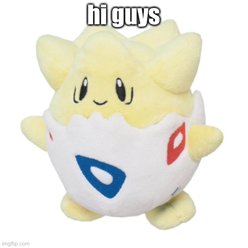 mod not: sup bro
mod note 2: hi :D | hi guys | image tagged in togepi plush | made w/ Imgflip meme maker