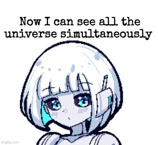 Now I can see all the universe simultaneously | made w/ Imgflip meme maker