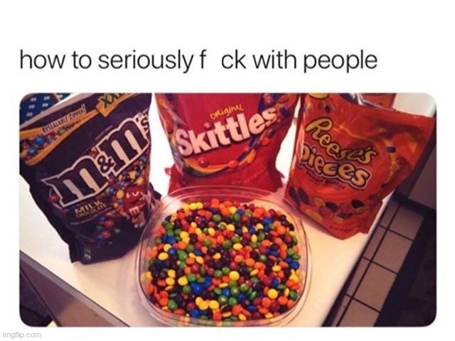 "That's the most evil thing I can imagine" | image tagged in candy,skittles,reese's | made w/ Imgflip meme maker
