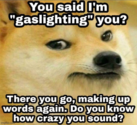 Gaslighting | image tagged in gaslighting | made w/ Imgflip meme maker