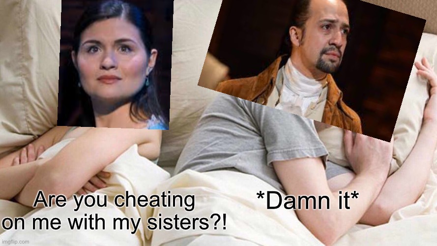 I Bet He's Thinking About Other Women | *Damn it*; Are you cheating on me with my sisters?! | image tagged in memes,i bet he's thinking about other women | made w/ Imgflip meme maker