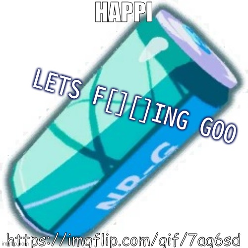 SODA!!!!!!!!!! | LETS F[][]ING GOO https://imgflip.com/gif/7ag6sd HAPPI | image tagged in soda | made w/ Imgflip meme maker