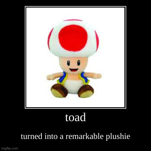 toad | image tagged in funny,demotivationals | made w/ Imgflip demotivational maker