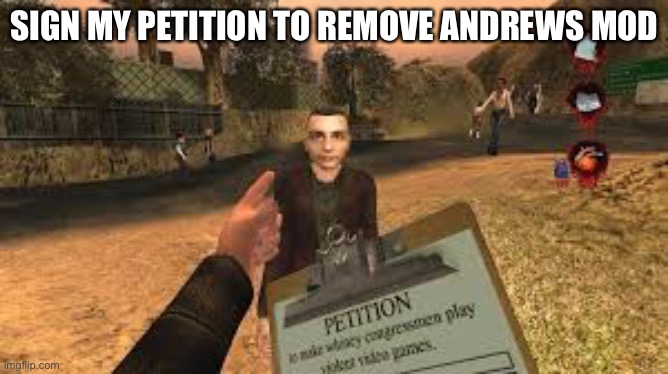 SIGN MY PETITION TO REMOVE ANDREWS MOD | made w/ Imgflip meme maker