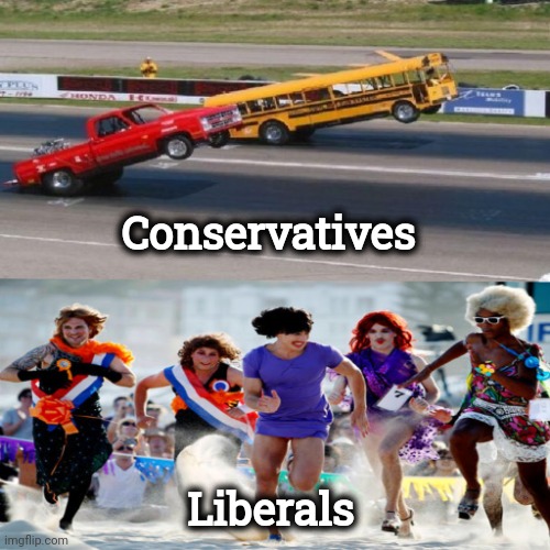 how conservatives drag race vs liberals | Conservatives Liberals | image tagged in how conservatives drag race vs liberals | made w/ Imgflip meme maker