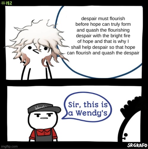 can't find a kamakura hair, but I'd put that on the wendy's guy | despair must flourish before hope can truly form and quash the flourishing despair with the bright fire of hope and that is why I shall help despair so that hope can flourish and quash the despair | image tagged in sir this is a wendys | made w/ Imgflip meme maker