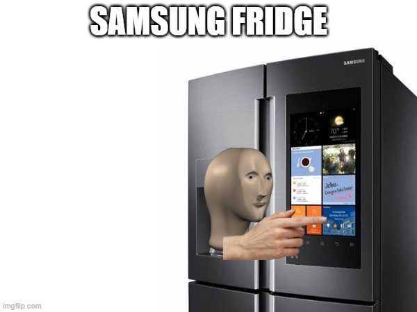 meme man scrolls through videos | SAMSUNG FRIDGE | image tagged in fridge | made w/ Imgflip meme maker