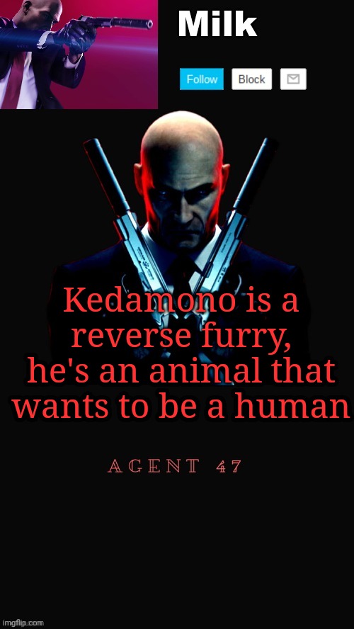 Milk but he's the Man behind the Headlines | Kedamono is a reverse furry, he's an animal that wants to be a human | image tagged in milk but he's the apex predator ty yachi | made w/ Imgflip meme maker